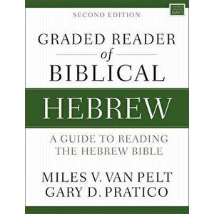 Graded Reader of Biblical Hebrew, Second Edition: A Guide to Reading the Hebrew Bible, Paperback - Miles V. Van Pelt imagine