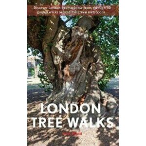London Tree Walks. Arboreal Ambles Around the Green Metropolis, Paperback - Paul Wood imagine
