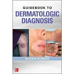 Guidebook to Dermatologic Diagnosis, Paperback - Susan Burgin imagine