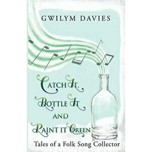 Catch it, Bottle it and Paint it Green, Paperback - Gwilym Davies imagine