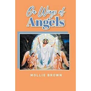 On Wings of Angels, Paperback - Mollie Brown imagine