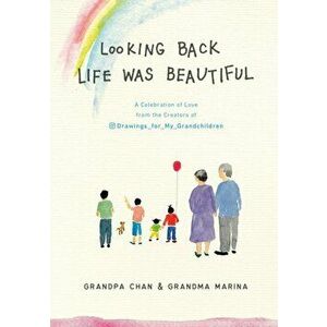 Looking Back Life was Beautiful. A Celebration of Love from the Creators of Drawings For My Grandchildren, Hardback - Chan Jae Lee imagine