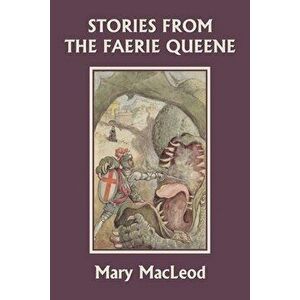 Stories from the Faerie Queene (Yesterday's Classics), Paperback - Mary MacLeod imagine