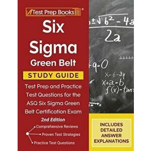 Six Sigma Green Belt Study Guide: Test Prep and Practice Test Questions for the ASQ Six Sigma Green Belt Certification Exam [2nd Edition] - *** imagine