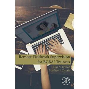 Remote Fieldwork Supervision for Bcba(r) Trainees, Paperback - Lisa N. Britton imagine