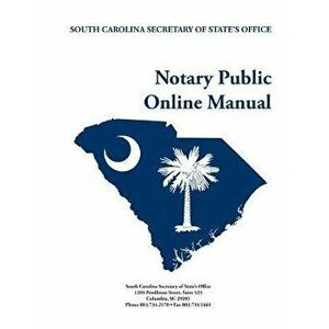 South Carolina Notary Public Online Manual, Paperback - South Carolina Secretary of State imagine