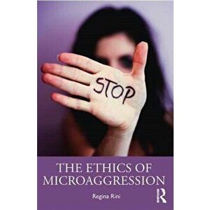 Ethics of Microaggression, Paperback - Regina Rini imagine