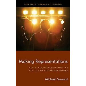 Making Representations: Claim, Counterclaim and the Politics of Acting for Others, Hardcover - Michael Saward imagine