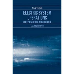 Electric Systems Operations: Evolution to the Modern Grid, Second Edition, Hardcover - Mani Vadari imagine