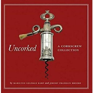 Uncorked. A Corkscrew Collection, Hardback - Marilynn Gelfman Karp imagine