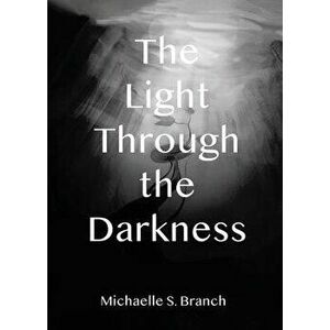 The Light Through The Darkness, Paperback - Michaelle S. Branch imagine