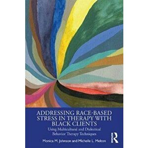 Addressing Race-Based Stress in Therapy with Black Clients, Paperback - Michelle L. Melton imagine