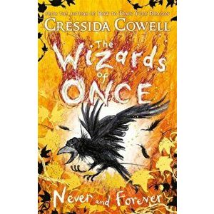 Wizards of Once: Never and Forever. Book 4, Paperback - Cressida Cowell imagine