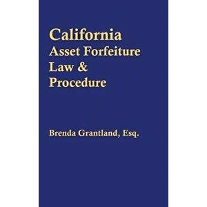 California Asset Forfeiture Law & Procedure, Hardcover - Brenda Grantland imagine