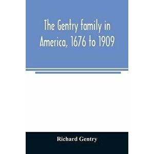 The Gentry family in America, 1676 to 1909: including notes on the following families related to the Gentrys: Claiborne, Harris, Hawkins, Robinson, Sm imagine