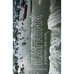 Katrina. A History, 1915-2015, Hardback - Andy Horowitz imagine