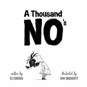 A Thousand No's: A Growth Mindset Story of Grit, Resilience, and Creativity, Hardcover - Dj Corchin imagine