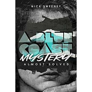 Blue Coast Mystery. Almost Solved, Paperback - Nick Sweeney imagine