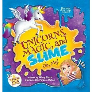 Unicorns, Magic, and Slime, Oh My!, Hardcover - Misty Black imagine