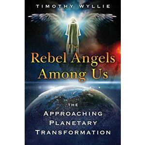 Rebel Angels among Us. The Approaching Planetary Transformation, Paperback - Timothy Wyllie imagine