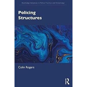 Policing Structures, Paperback - Colin Rogers imagine
