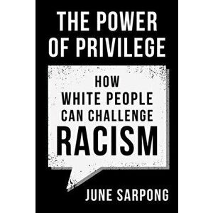 Power of Privilege. How White People Can Challenge Racism, Paperback - June Sarpong imagine