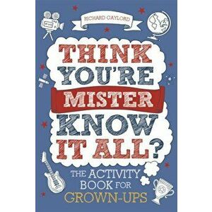 Think You're Mister Know-it-All?. The Activity Book for Grown-ups, Paperback - Richard Gaylord imagine