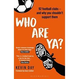 Who Are Ya?. 92 Football Clubs - and Why You Shouldn't Support Them, Hardback - Kevin Day imagine