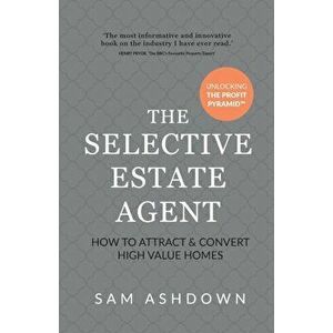 Selective Estate Agent. How to attract and convert high value homes, Paperback - Sam Ashdown imagine