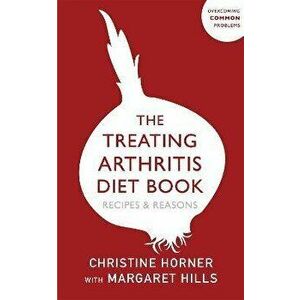 Treating Arthritis Diet Book. Recipes and Reasons, Paperback - Christine Horner imagine