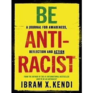Be Antiracist. A Journal for Awareness, Reflection and Action, Paperback - Ibram X. Kendi imagine