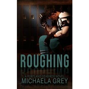 Roughing, Paperback - Michaela Grey imagine