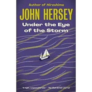 Under the Eye of the Storm, Paperback - John Hersey imagine