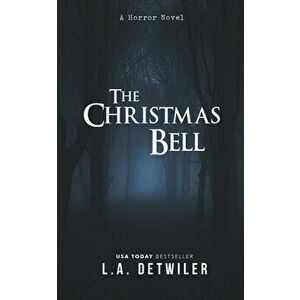 The Christmas Bell: A Horror Novel, Paperback - L. a. Detwiler imagine