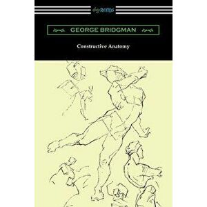 Constructive Anatomy, Paperback - George Bridgman imagine