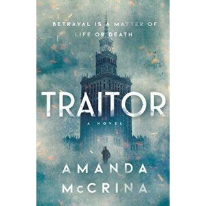 Traitor. A Novel of World War II, Hardback - Amanda Mccrina imagine