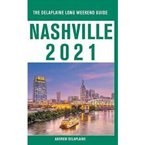 Nashville - The Delaplaine 2021 Long Weekend Guide, Paperback - Andrew Delaplaine imagine