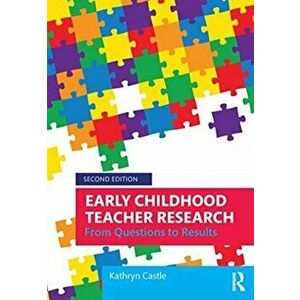 Early Childhood Teacher Research. From Questions to Results, Paperback - Kathryn Castle imagine