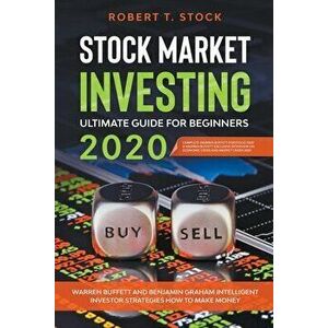 Stock Market Investing Ultimate Guide For Beginners in 2020: Warren Buffett and Benjamin Graham Intelligent Investor Strategies How to Make Money - Ro imagine