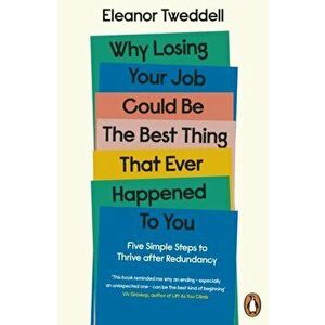 Why Losing Your Job Could be the Best Thing That Ever Happened to You, Paperback - Eleanor Tweddell imagine