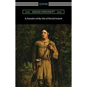 A Narrative of the Life of David Crockett, Paperback - David Crockett imagine