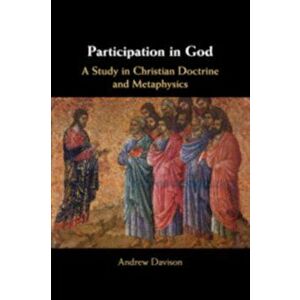Participation in God. A Study in Christian Doctrine and Metaphysics, Paperback - Andrew Davison imagine