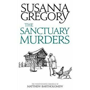 Sanctuary Murders. The Twenty-Fourth Chronicle of Matthew Bartholomew, Paperback - Susanna Gregory imagine