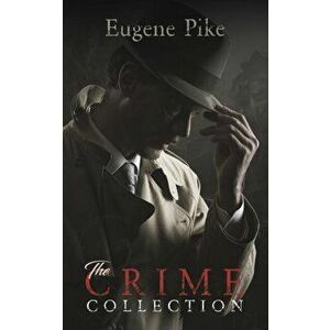 Crime Collection, Paperback - Eugene Pike imagine