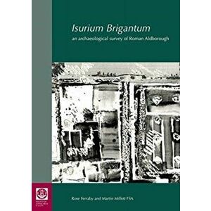 Isurium Brigantum. an archaeological survey of Roman Aldborough, Hardback - Martin Millett imagine