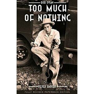 Bob Dylan Too Much of Nothing, Paperback - Derek Barker imagine
