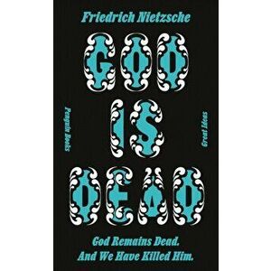 God is Dead. God Remains Dead. And We Have Killed Him., Paperback - Friedrich Nietzsche imagine