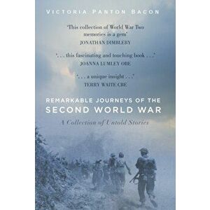 Remarkable Journeys of the Second World War. A Collection of Untold Stories, Paperback - Victoria Panton Bacon imagine