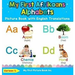 My First Afrikaans Alphabets Picture Book with English Translations: Bilingual Early Learning & Easy Teaching Afrikaans Books for Kids - Earleen S imagine