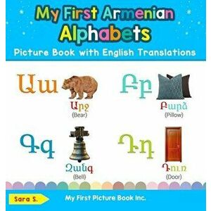My First Armenian Alphabets Picture Book with English Translations: Bilingual Early Learning & Easy Teaching Armenian Books for Kids - Sara S imagine